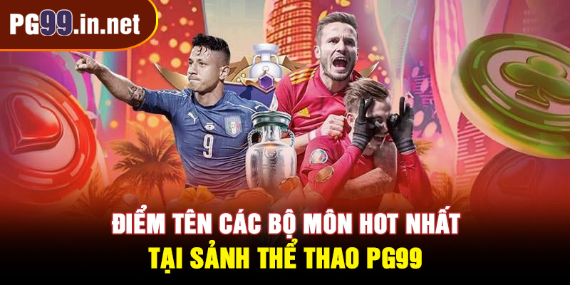 Điểm tên các bộ môn hot nhất tại sảnh thể thao PG99