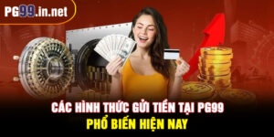 Các hình thức gửi tiền tại PG99 phổ biến hiện nay