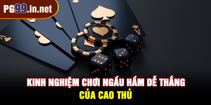 Kinh nghiệm chơi ngầu hầm dễ thắng của cao thủ