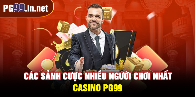 Các sảnh cược nhiều người chơi nhất tại Casino PG99